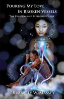 Pouring My Love In Broken Vessels: The Relationship Reference Guide 0989844900 Book Cover