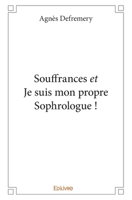Souffrances et Je suis mon propre Sophrologue ! (French Edition) 2414225076 Book Cover