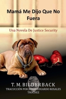 Mamá Me Dijo Que No Fuera - Una Novela De Justice Security B0BRLXGBV3 Book Cover