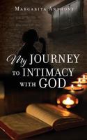 My Journey to Intimacy with God 1545636427 Book Cover