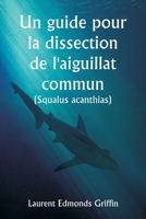 Un guide pour la dissection de l'aiguillat commun (Squalus acanthias ) 9356940401 Book Cover