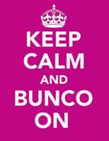 Keep Calm And Bunco On: 120 Bunco Score Sheets 168614766X Book Cover