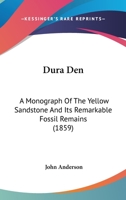 Dura Den: A Monograph of the Yellow Sandstone and Its Remarkable Fossil Remains 1014222443 Book Cover
