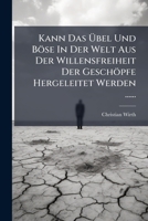 Kann Das Ubel Und Bose in Der Welt Aus Der Willensfreiheit Der Geschopfe Hergeleitet Werden ...... 1272967840 Book Cover