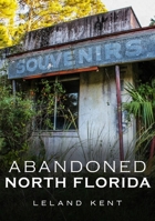 Abandoned North Florida 1634991605 Book Cover