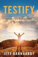 Testify: Incredible Faith Building Stories 0995836442 Book Cover