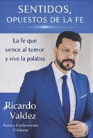 SENTIDOS OPUESTOS DE LA FE: La Fe Que Vence el Temor y Vive la Palabra (Spanish Edition) B0HFQ16FDL Book Cover