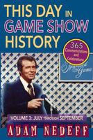 This Day in Game Show History- 365 Commemorations and Celebrations, Vol. 3: July Through September 1593935714 Book Cover