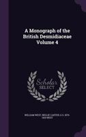 A Monograph of the British Desmidiaceae; Volume 4 1019227737 Book Cover