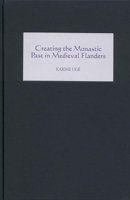 Creating the Monastic Past in Medieval Flanders 1903153166 Book Cover