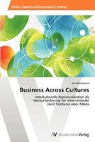 Business Across Cultures: Interkulturelle Kommunikation als Herausforderung für internationale Joint Ventures oder M&As 3639457455 Book Cover