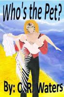 Who's the Pet? 1951715047 Book Cover
