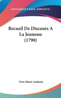 Recueil De Discours A La Jeunesse (1790) 1148073612 Book Cover