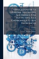 Applications De La GÃ(c)omtrie Descriptive Aux Ombres, Ã La Perspective, Ã La Gnomonique Et Aux Engrenages (French Edition) 102431359X Book Cover