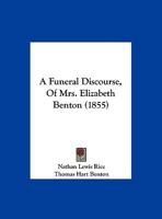 A Funeral Discourse, Of Mrs. Elizabeth Benton 1021546976 Book Cover
