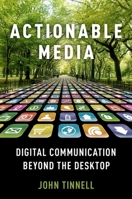 ACTIONABLE MEDIA P: Digital Communication Beyond the Desktop 0190678089 Book Cover