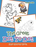 The Great Dot To Dot Kid's Activity Book 1683770463 Book Cover