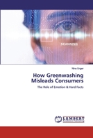 How Greenwashing Misleads Consumers: The Role of Emotion & Hard Facts 6200284121 Book Cover
