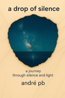 A Drop of Silence: A journey through silence and light 0648205789 Book Cover