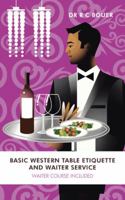 Basic Western Table Etiquette And Waiter Service: Waiter Course Included 1491879432 Book Cover
