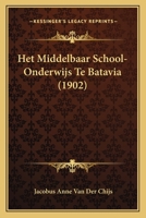 Het Middelbaar School-Onderwijs Te Batavia (1902) 1160104336 Book Cover
