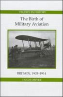 The Birth of Military Aviation: Britain, 1903-1914 086193234X Book Cover