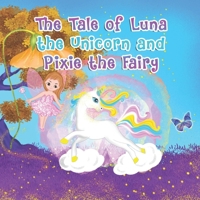 The Tale of Luna the Unicorn and Pixie the Fairy (Tales of Luna the Unicorn & Pixie the Fairy) B0CNXMSBX3 Book Cover