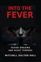 into the fever: journeys through dreams and night terrors: into the fever B0H7SGWPVS Book Cover