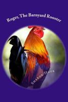 Roger, the Barnyard Rooster 1508512841 Book Cover