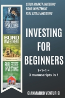 INVESTING FOR BEGINNERS: 1+1+1= 3 MANUSCRIPTS IN 1 - THE COMPLETE GUIDE FOR BEGINNERS TO INVEST IN STOCK, BOND AND REAL ESTATE MARKET B0863R7ML3 Book Cover