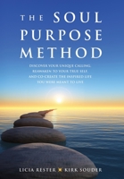 The Soul Purpose Method: Discover your unique calling, Reawaken to your True Self, and Co-create the inspired life you were meant to live 1733294600 Book Cover