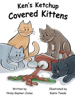 Ken's Ketchup Covered Kittens B08VCL13R3 Book Cover