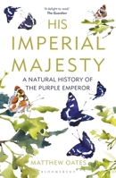 His Imperial Majesty: A Natural History of the Purple Emperor 1472950127 Book Cover