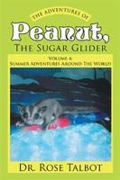 The Adventures Of Peanut, The Sugar Glider: Volume 4: Summer Adventures Around The World 1524536024 Book Cover