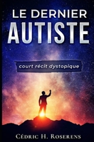 Le Dernier Autiste: Court Récit Dystopique B0948LL2DR Book Cover