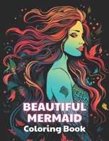 Beautiful Mermaid Coloring Book: New and Exciting Designs Suitable for All Ages B0CSWKCTFW Book Cover