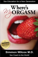 Where is My Orgasm?: Adult Sex Stories/How to Orgasm/Sex and Drug Addiction 1794821996 Book Cover