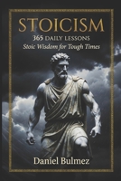 Stoicism 365 Daily Lessons: Stoic Wisdom for Tough Times: 365 Daily Meditations from Marcus Aurelius, Seneca, Epictetus & More 1997718405 Book Cover