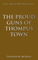 The Proud Guns of Thompus Town: The Great Western Saga 1665568488 Book Cover