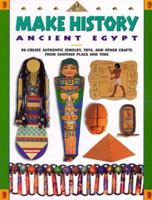 Make History: Ancient Egypt : Re-Create Authentic Jewelry, Toys, and Other Crafts from Another Place and Time (Make History) 0737301538 Book Cover