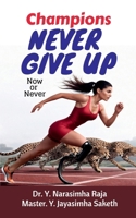 Champions Never give up: Now or Never B0GXG2L73N Book Cover