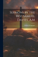 Sermons by the Rev. Samuel Davies, A.M 1021603015 Book Cover
