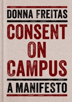 Consent on Campus: A Manifesto 0190671157 Book Cover