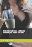 Timide mais Audacieux : Les Secrets Infaillibles pour Séduire sans Peur (French Edition) B0CWDCL2PD Book Cover