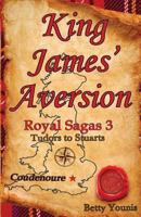 King James' Aversion: Royal Sagas 3: Tudors to Stuarts 1540689670 Book Cover