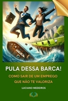 Pula Dessa Barca!: Como Sair de Um Emprego Que Não Te Valoriza (Portuguese Edition) B0DV8TSXVG Book Cover