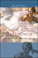 Women, Ritual, and Power: Placing Female Imagery of God in Christian Worship 1438452853 Book Cover