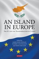 An Island in Europe: The EU and the Transformation of Cyprus 1848856784 Book Cover