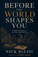 Before the World Shapes You: A Biblical Reflection for the College-Aged Believer B0H84ZQMX3 Book Cover
