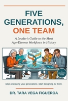 FIVE GENERATIONS, ONE TEAM: A Leader's Guide to the Most Age-Diverse Workforce in History (Leadership Today) B0HC3553VK Book Cover